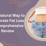 The Natural Way to Accelerate Fat Loss - A Comprehensive Review
